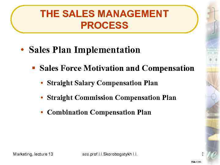 THE SALES MANAGEMENT PROCESS • Sales Plan Implementation § Sales Force Motivation and Compensation