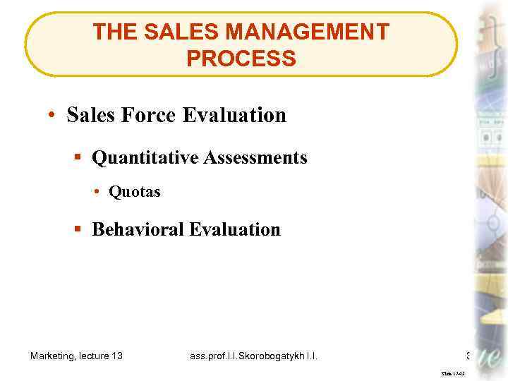 THE SALES MANAGEMENT PROCESS • Sales Force Evaluation § Quantitative Assessments • Quotas §