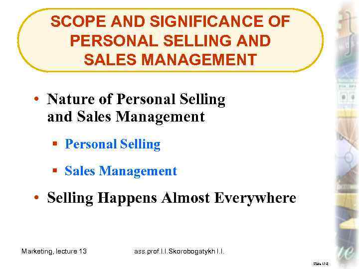 SCOPE AND SIGNIFICANCE OF PERSONAL SELLING AND SALES MANAGEMENT • Nature of Personal Selling