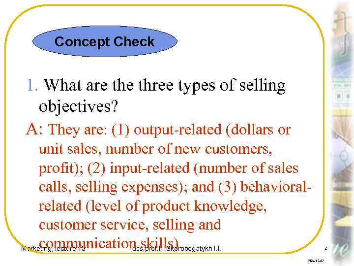 Concept Check 1. What are three types of selling objectives? A: They are: (1)