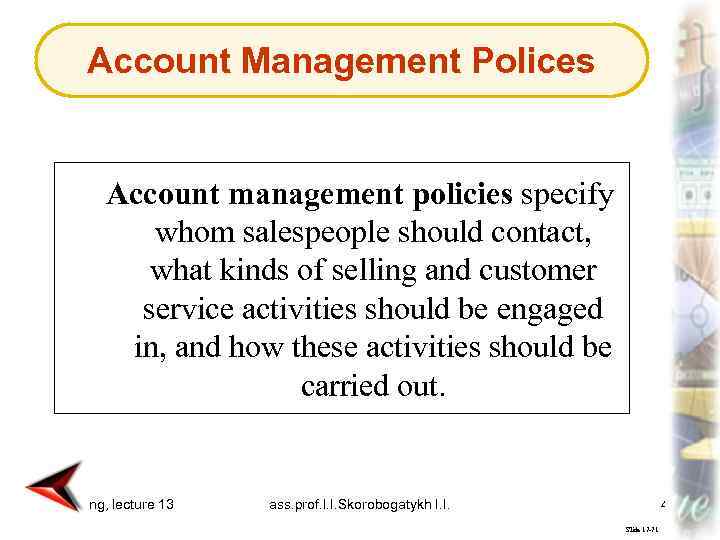 Account Management Polices Account management policies specify whom salespeople should contact, what kinds of