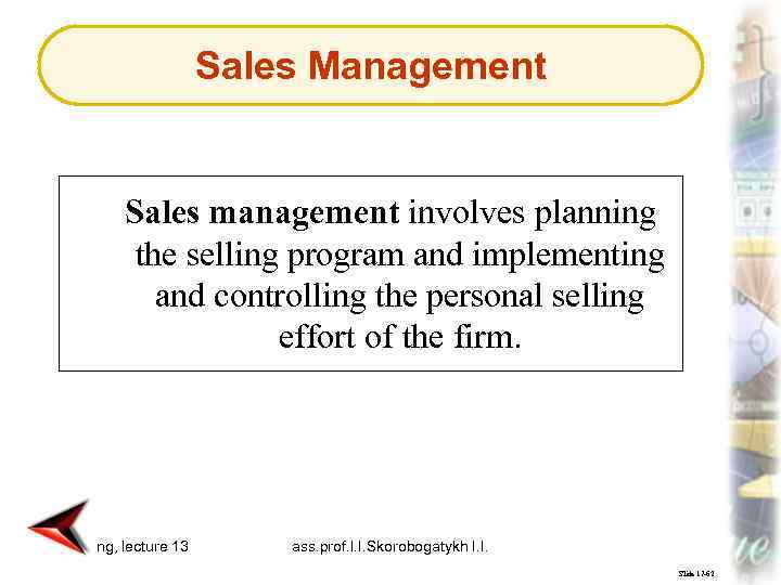 Sales Management Sales management involves planning the selling program and implementing and controlling the