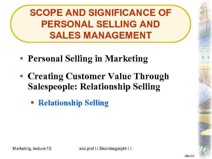 SCOPE AND SIGNIFICANCE OF PERSONAL SELLING AND SALES MANAGEMENT • Personal Selling in Marketing