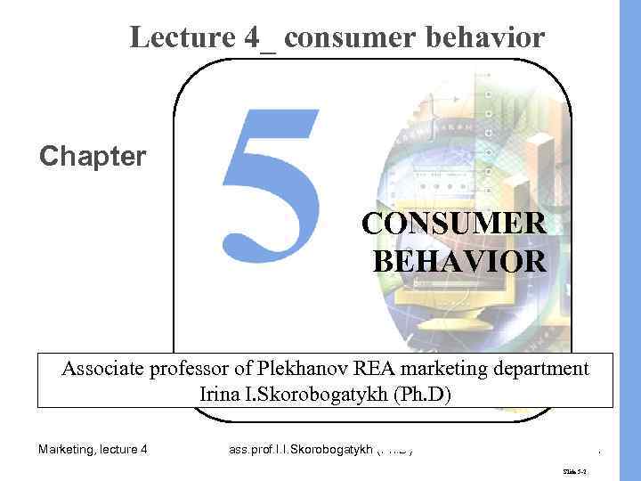 Lecture 4_ consumer behavior Chapter CONSUMER BEHAVIOR Associate professor of Plekhanov REA marketing department