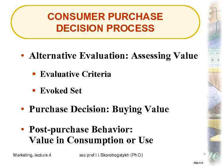 CONSUMER PURCHASE DECISION PROCESS • Alternative Evaluation: Assessing Value § Evaluative Criteria § Evoked