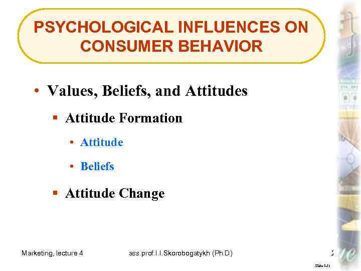 PSYCHOLOGICAL INFLUENCES ON CONSUMER BEHAVIOR • Values, Beliefs, and Attitudes § Attitude Formation •