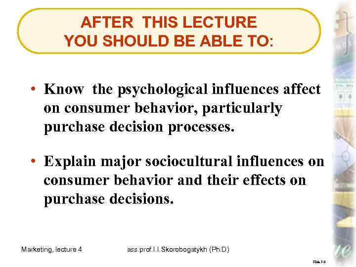 AFTER THIS LECTURE YOU SHOULD BE ABLE TO: • Know the psychological influences affect