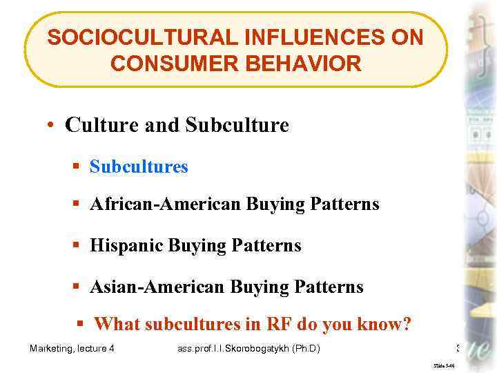 SOCIOCULTURAL INFLUENCES ON CONSUMER BEHAVIOR • Culture and Subculture § Subcultures § African-American Buying