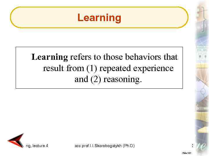 Learning refers to those behaviors that result from (1) repeated experience and (2) reasoning.