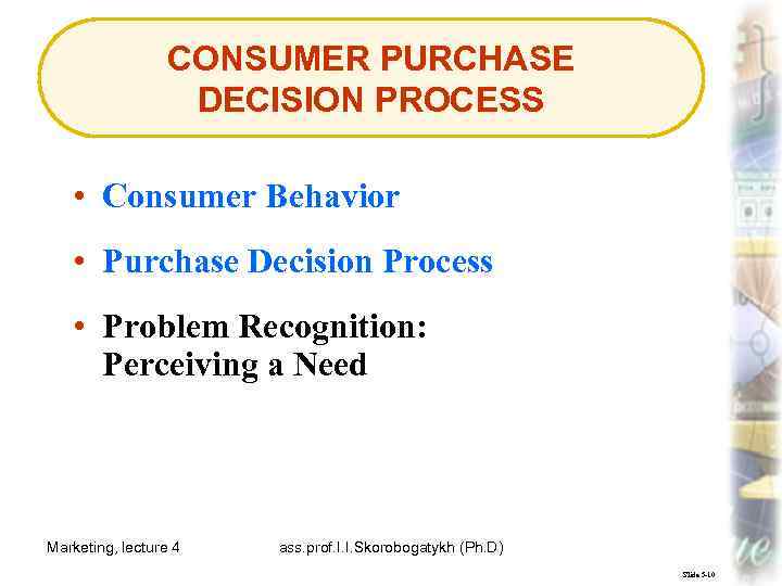 CONSUMER PURCHASE DECISION PROCESS • Consumer Behavior • Purchase Decision Process • Problem Recognition:
