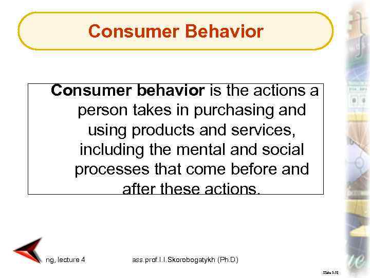 Consumer Behavior Consumer behavior is the actions a person takes in purchasing and using