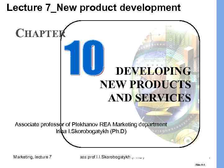 Lecture 7_New product development CHAPTER DEVELOPING NEW PRODUCTS AND SERVICES Associate professor of Plekhanov