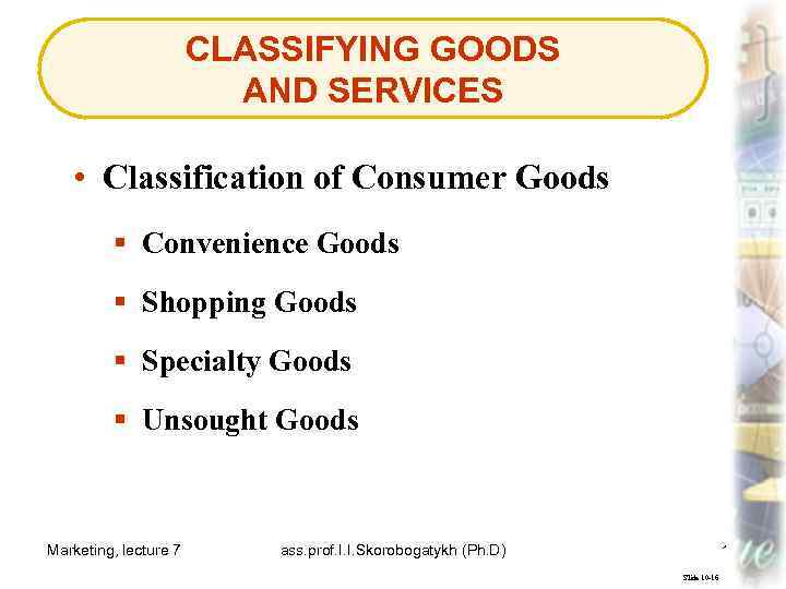 CLASSIFYING GOODS AND SERVICES • Classification of Consumer Goods § Convenience Goods § Shopping