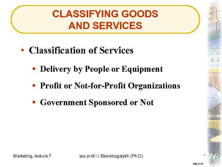 CLASSIFYING GOODS AND SERVICES • Classification of Services § Delivery by People or Equipment