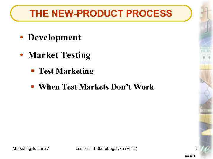 THE NEW-PRODUCT PROCESS • Development • Market Testing § Test Marketing § When Test