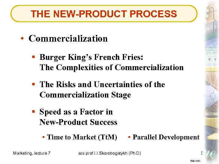 THE NEW-PRODUCT PROCESS • Commercialization § Burger King’s French Fries: The Complexities of Commercialization
