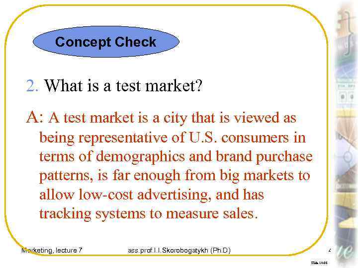 Concept Check 2. What is a test market? A: A test market is a
