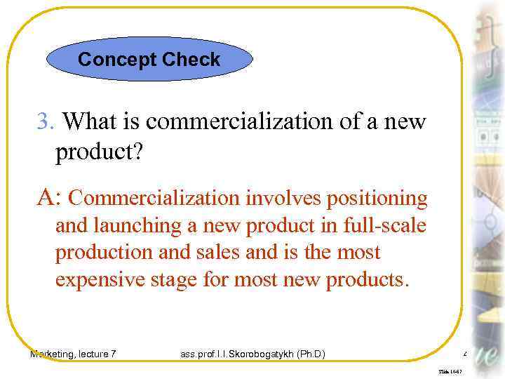 Concept Check 3. What is commercialization of a new product? A: Commercialization involves positioning