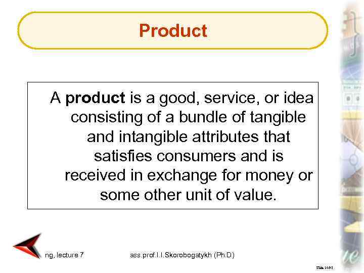 Product A product is a good, service, or idea consisting of a bundle of