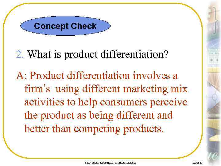 Concept Check 2. What is product differentiation? A: Product differentiation involves a firm’s using