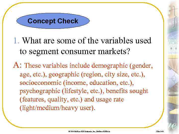 Concept Check 1. What are some of the variables used to segment consumer markets?