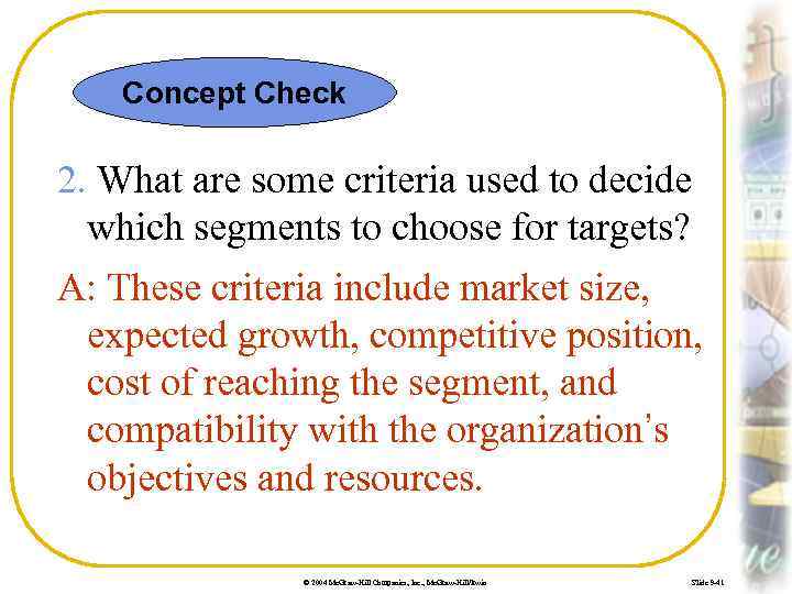 Concept Check 2. What are some criteria used to decide which segments to choose