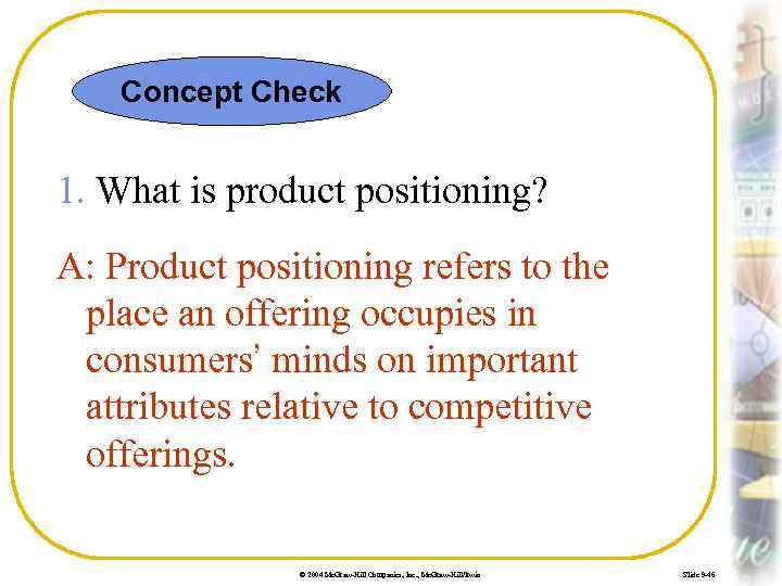 Concept Check 1. What is product positioning? A: Product positioning refers to the place