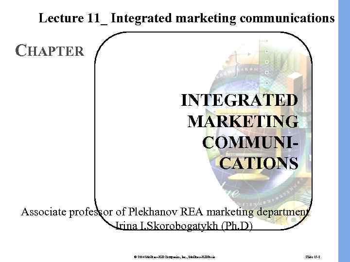 Lecture 11_ Integrated marketing communications CHAPTER INTEGRATED MARKETING COMMUNICATIONS Associate professor of Plekhanov REA