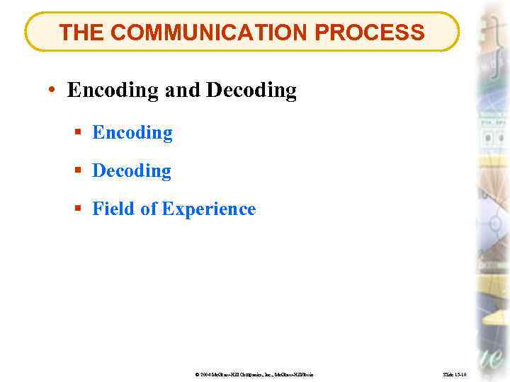 THE COMMUNICATION PROCESS • Encoding and Decoding § Encoding § Decoding § Field of