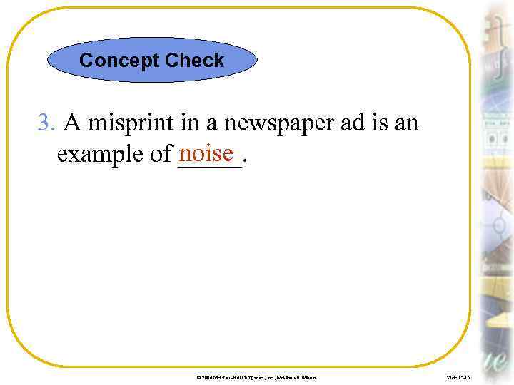 Concept Check 3. A misprint in a newspaper ad is an noise example of
