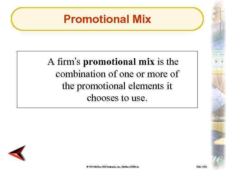 Promotional Mix A firm’s promotional mix is the combination of one or more of