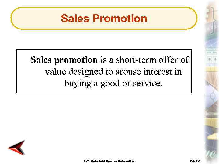Sales Promotion Sales promotion is a short-term offer of value designed to arouse interest