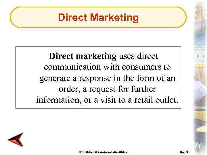 Direct Marketing Direct marketing uses direct communication with consumers to generate a response in