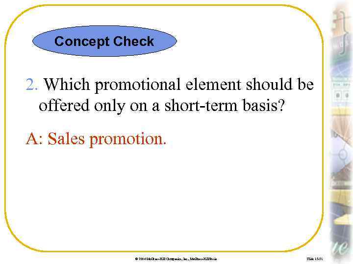 Concept Check 2. Which promotional element should be offered only on a short-term basis?