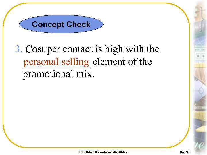 Concept Check 3. Cost per contact is high with the _______ element of the