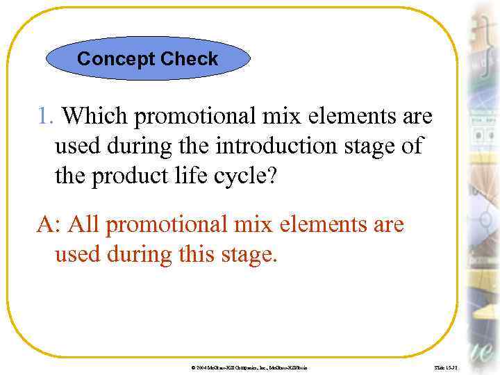 Concept Check 1. Which promotional mix elements are used during the introduction stage of