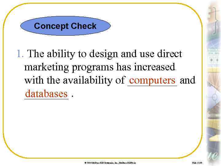 Concept Check 1. The ability to design and use direct marketing programs has increased