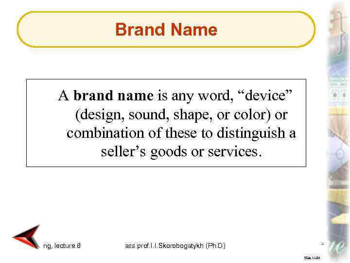 Brand Name A brand name is any word, “device” (design, sound, shape, or color)