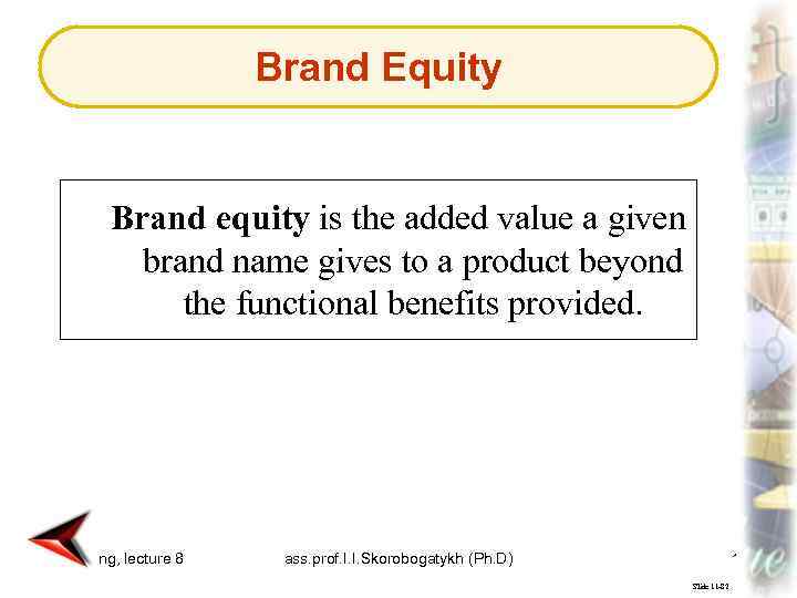 Brand Equity Brand equity is the added value a given brand name gives to