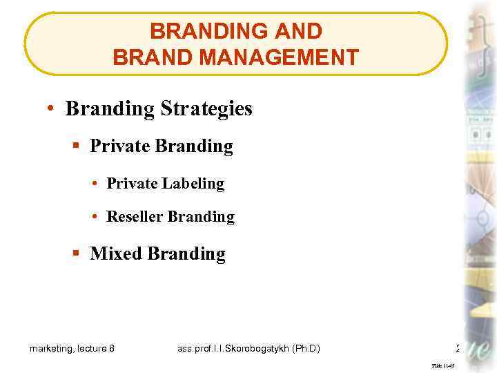 BRANDING AND BRAND MANAGEMENT • Branding Strategies § Private Branding • Private Labeling •