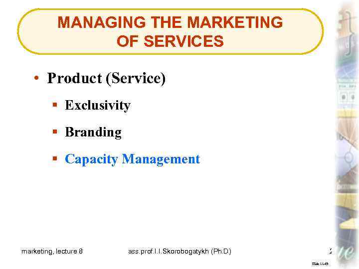 MANAGING THE MARKETING OF SERVICES • Product (Service) § Exclusivity § Branding § Capacity