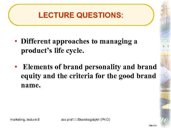 LECTURE QUESTIONS: • Different approaches to managing a product’s life cycle. • Elements of