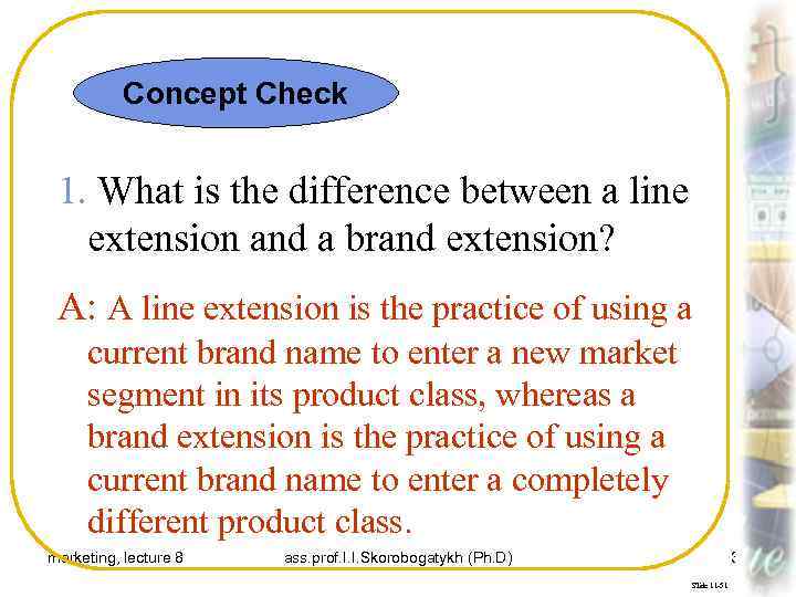 Concept Check 1. What is the difference between a line extension and a brand