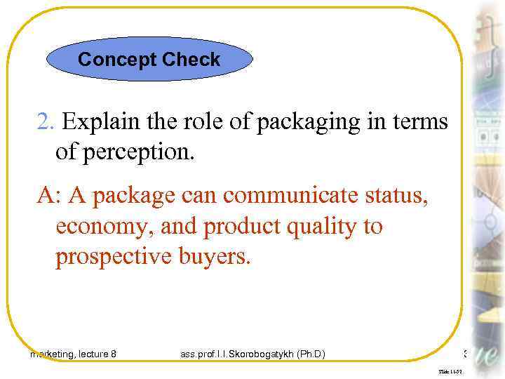 Concept Check 2. Explain the role of packaging in terms of perception. A: A