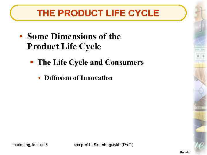 THE PRODUCT LIFE CYCLE • Some Dimensions of the Product Life Cycle § The