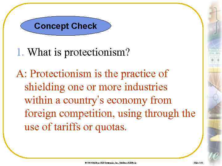 Concept Check 1. What is protectionism? A: Protectionism is the practice of shielding one