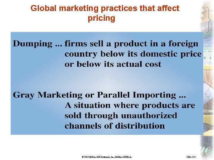 Global marketing practices that affect pricing © 2004 Mc. Graw-Hill Companies, Inc. , Mc.