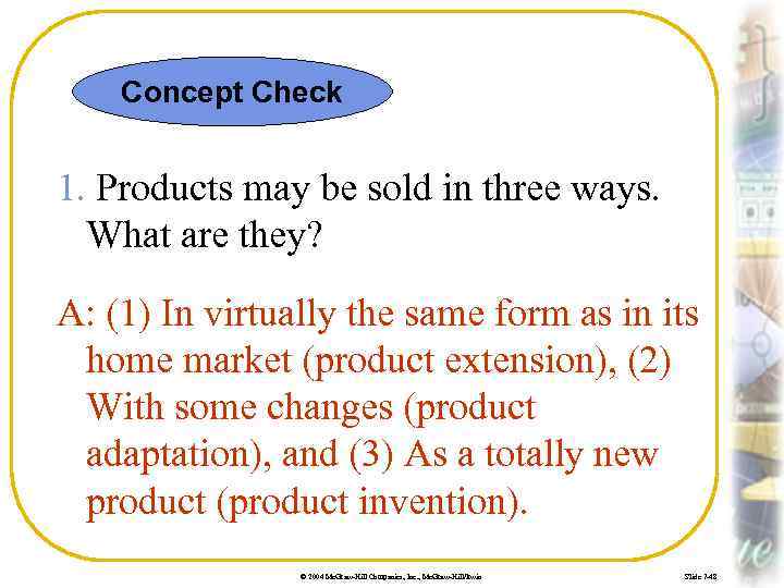 Concept Check 1. Products may be sold in three ways. What are they? A: