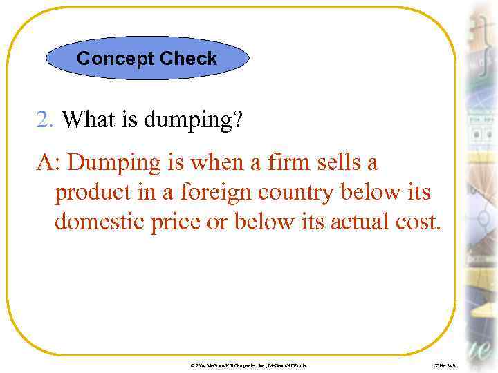 Concept Check 2. What is dumping? A: Dumping is when a firm sells a