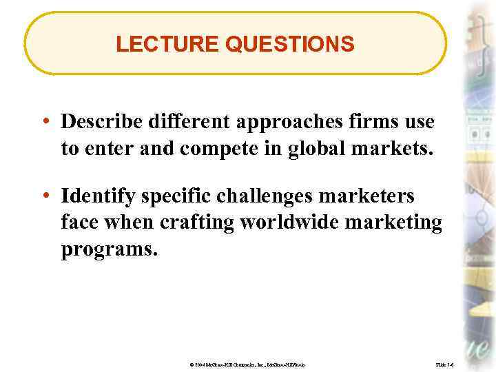 LECTURE QUESTIONS • Describe different approaches firms use to enter and compete in global
